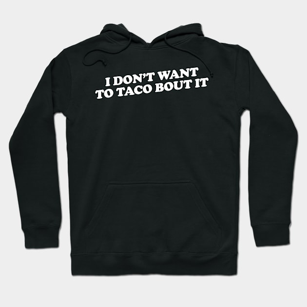 I don't want to taco bout it Hoodie by slogantees